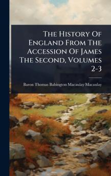 History Of England From The Accession Of James The Second Volumes 2-3