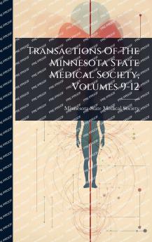 Transactions Of The Minnesota State Medical Society Volumes 9-12