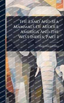 Land And Sea Mammals Of Middle America And The West Indies Part 1