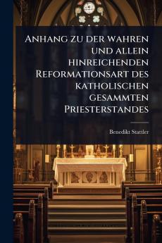 Anhang zu der wahren und allein hinreichenden Reformationsart des katholischen gesammten Priesterstandes