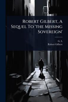 Robert Gilbert A Sequel To 'the Missing Sovereign'