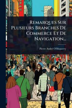 Remarques Sur Plusieurs Branches De Commerce Et De Navigation...