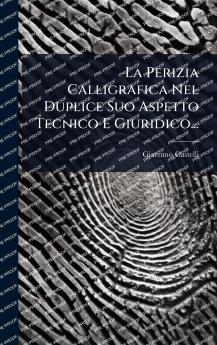 Perizia Calligrafica Nel Duplice Suo Aspetto Tecnico E Giuridico...