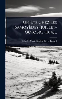Ã&#137;tÃ(c) Chez Les Samoyèdes (juillet-octobre 1914)...