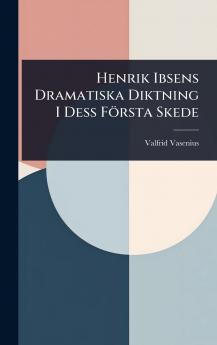 Henrik Ibsens Dramatiska Diktning I Dess Första Skede