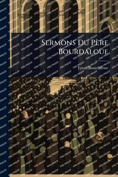 Sermons Du Père Bourdaloue