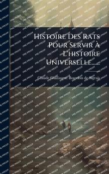 Histoire Des Rats Pour Servir Ã L'histoire Universelle......