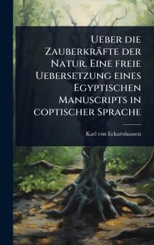 Ueber die Zauberkräfte der Natur. Eine freie Uebersetzung eines Egyptischen Manuscripts in coptischer Sprache