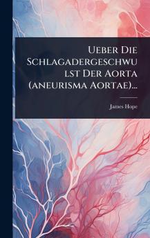 Ueber Die Schlagadergeschwulst Der Aorta (aneurisma Aortae)...