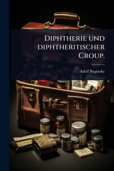Diphtherie und diphtheritischer Croup.