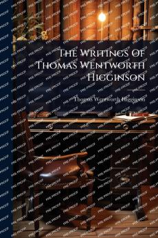 Writings Of Thomas Wentworth Higginson