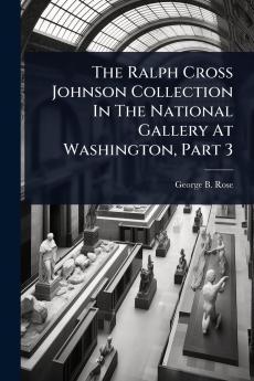Ralph Cross Johnson Collection In The National Gallery At Washington Part 3
