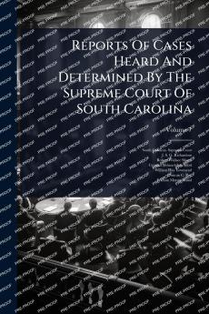 Reports Of Cases Heard And Determined By The Supreme Court Of South Carolina