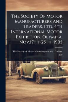 Society Of Motor Manufacturers And Traders Ltd. 4th International Motor Exhibition Olympia Nov.17th-25th 1905