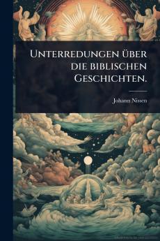 Unterredungen Ã1/4ber die biblischen Geschichten.