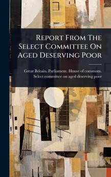 Report From The Select Committee On Aged Deserving Poor