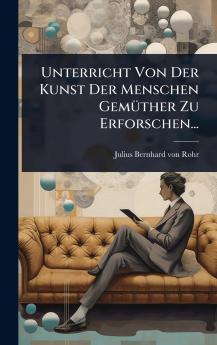 Unterricht Von Der Kunst Der Menschen GemÃ1/4ther Zu Erforschen...