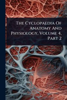Cyclopaedia Of Anatomy And Physiology Volume 4 Part 2