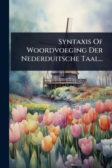 Syntaxis Of Woordvoeging Der Nederduitsche Taal...