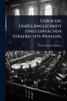 Ueber die Unzulänglichkeit eines einfachen Strafrechts-Prinzips.