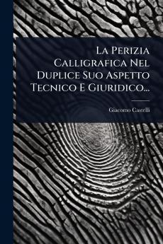 Perizia Calligrafica Nel Duplice Suo Aspetto Tecnico E Giuridico...