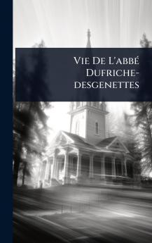 Vie De L'abbÃ(c) Dufriche-desgenettes