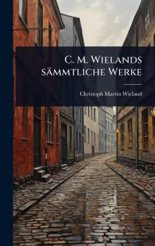 C. M. Wielands sämmtliche Werke