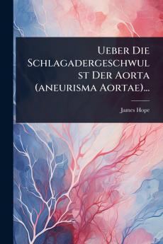 Ueber Die Schlagadergeschwulst Der Aorta (aneurisma Aortae)...