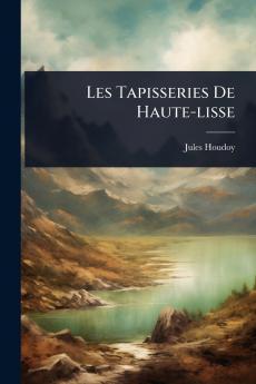 Les Tapisseries De Haute-lisse