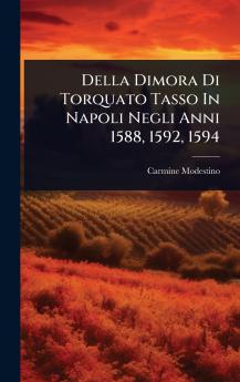 Della Dimora Di Torquato Tasso In Napoli Negli Anni 1588 1592 1594