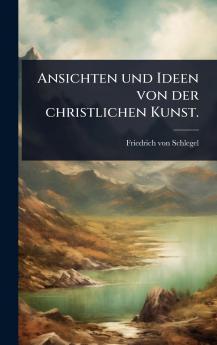 Ansichten und Ideen von der christlichen Kunst.