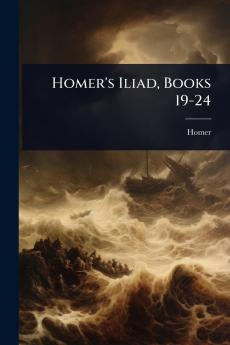 Homer's Iliad Books 19-24