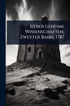 Ueber geheime Wissenschaften Zweyter Band 1787