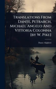 Translations From Dante Petrarch Michael Angelo And Vittoria Colonna [by W. Pike]