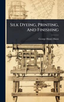 Silk Dyeing Printing And Finishing
