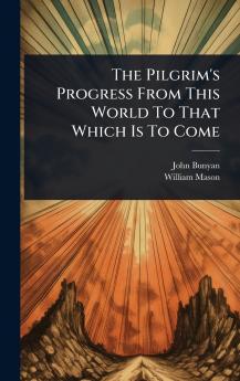 Pilgrim's Progress From This World To That Which Is To Come
