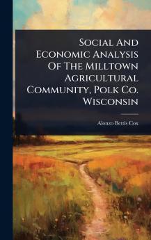 Social And Economic Analysis Of The Milltown Agricultural Community Polk Co. Wisconsin