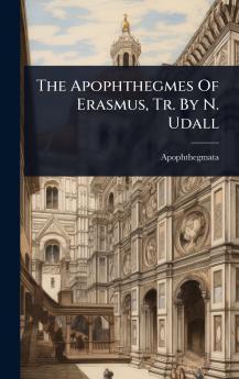 Apophthegmes Of Erasmus Tr. By N. Udall