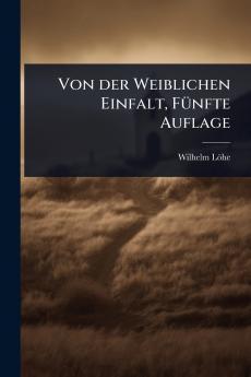 Von der Weiblichen Einfalt FÃ1/4nfte Auflage