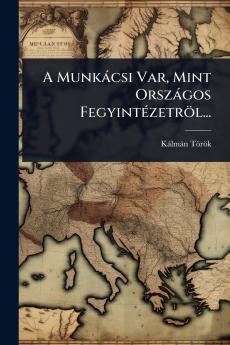 A Munkàcsi Var Mint Orszàgos FegyintÃ(c)zetröl...