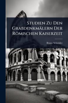 Studien Zu Den Grabdenkmälern Der Römischen Kaiserzeit