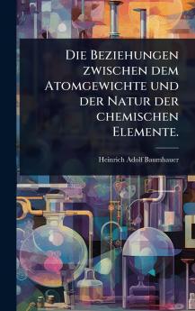 Beziehungen zwischen dem Atomgewichte und der Natur der chemischen Elemente.