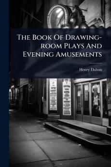 Book Of Drawing-room Plays And Evening Amusements