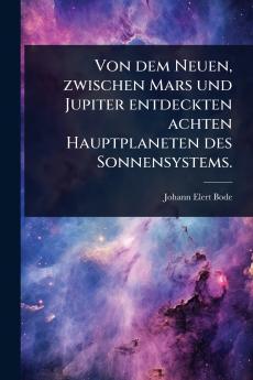 Von dem Neuen zwischen Mars und Jupiter entdeckten achten Hauptplaneten des Sonnensystems.