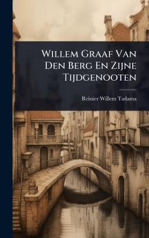 Willem Graaf Van Den Berg En Zijne Tijdgenooten