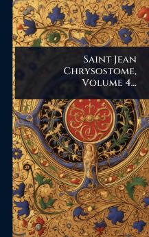 Saint Jean Chrysostome Volume 4...