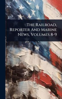 Railroad Reporter And Marine News Volumes 8-9