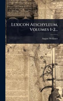 Lexicon Aeschyleum Volumes 1-2...
