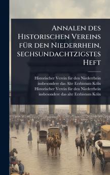 Annalen des Historischen Vereins fÃ1/4r den Niederrhein sechsundachtzigstes Heft