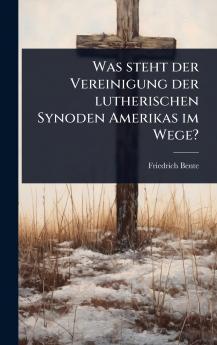 Was steht der Vereinigung der lutherischen Synoden Amerikas im Wege?